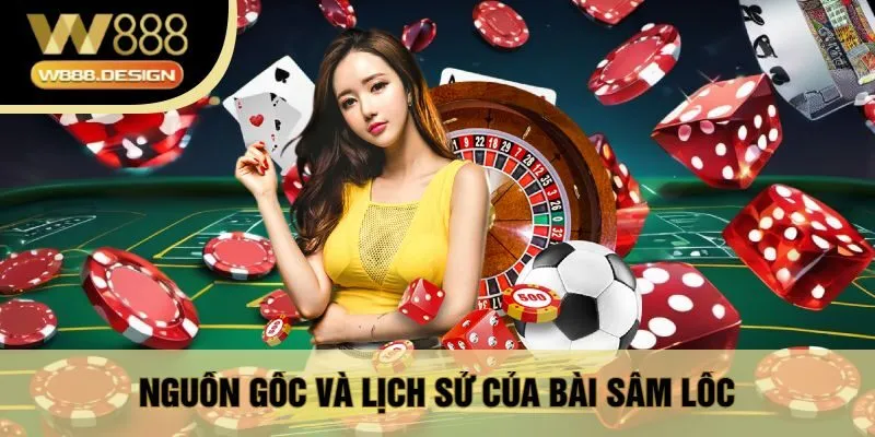 Nguồn Gốc Và Lịch Sử Của Bài Sâm Lốc
